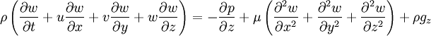  \rho \left(\frac{\partial w}{\partial t} + u \frac{\partial w}{\partial x} + v \frac{\partial w}{\partial y}+ w \frac{\partial w}{\partial z}\right) = -\frac{\partial p}{\partial z} + \mu \left(\frac{\partial^2 w}{\partial x^2} + \frac{\partial^2 w}{\partial y^2} + \frac{\partial^2 w}{\partial z^2}\right) + \rho g_z