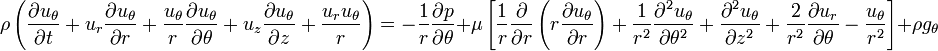 
\rho \left(\frac{\partial u_{\theta}}{\partial t} + u_r \frac{\partial u_{\theta}}{\partial r} + \frac{u_{\theta}}{r} \frac{\partial u_{\theta}}{\partial \theta} + u_z \frac{\partial u_{\theta}}{\partial z} + \frac{u_r u_{\theta}}{r}\right) = 
-\frac{1}{r}\frac{\partial p}{\partial \theta} +
\mu \left[\frac{1}{r}\frac{\partial}{\partial r}\left(r \frac{\partial u_{\theta}}{\partial r}\right) + \frac{1}{r^2}\frac{\partial^2 u_{\theta}}{\partial \theta^2} + \frac{\partial^2 u_{\theta}}{\partial z^2} + \frac{2}{r^2}\frac{\partial u_r}{\partial \theta} - \frac{u_{\theta}}{r^2}\right] + \rho g_{\theta}