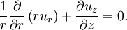 
\frac{1}{r}\frac{\partial}{\partial r}\left(r u_r\right) + \frac{\partial u_z}{\partial z} = 0.