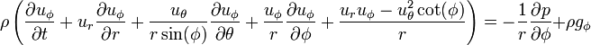 
\rho \left(\frac{\partial u_{\phi}}{\partial t} + u_r \frac{\partial u_{\phi}}{\partial r} + \frac{u_{\theta}}{r \sin(\phi)} \frac{\partial u_{\phi}}{\partial \theta} + \frac{u_{\phi}}{r} \frac{\partial u_{\phi}}{\partial \phi} + \frac{u_r u_{\phi} - u_{\theta}^2 \cot(\phi)}{r}\right) = -\frac{1}{r} \frac{\partial p}{\partial \phi} + \rho g_{\phi}