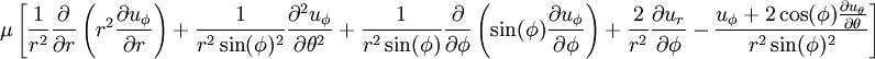 
\mu \left[
\frac{1}{r^2} \frac{\partial}{\partial r}\left(r^2 \frac{\partial u_{\phi}}{\partial r}\right) + 
\frac{1}{r^2 \sin(\phi)^2} \frac{\partial^2 u_{\phi}}{\partial \theta^2} + 
\frac{1}{r^2 \sin(\phi)} \frac{\partial}{\partial \phi}\left(\sin(\phi) \frac{\partial u_{\phi}}{\partial \phi}\right) + 
\frac{2}{r^2} \frac{\partial u_r}{\partial \phi} - 
\frac{u_{\phi} + 2 \cos(\phi) \frac{\partial u_{\theta}}{\partial \theta}}{r^2 \sin(\phi)^2}
\right]
