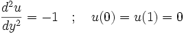 \frac{d^2 u}{d y^2} = -1 \quad ; \quad u(0) = u(1) = 0