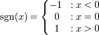 \sgn(x)=\left\{\begin{matrix} -1 &�: x < 0 \\ \;0 &�: x = 0 \\ \;1 &�: x > 0 \end{matrix}\right. 