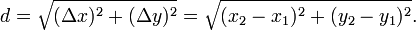 d=\sqrt{(\Delta x)^2+(\Delta y)^2}=\sqrt{(x_2-x_1)^2+(y_2-y_1)^2}.\,