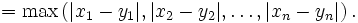  = \max \left(|x_1 - y_1|,  |x_2 - y_2|,  \ldots, |x_n - y_n| \right).