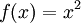 f(x) = x^2 \!