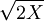 \sqrt{2X}