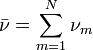 \bar{\nu} = \sum_{m=1}^N \nu_m