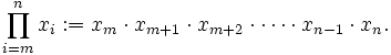  \prod_{i=m}^{n} x_{i}�:= x_{m} \cdot x_{m+1} \cdot x_{m+2} \cdot \cdots \cdot x_{n-1} \cdot x_{n}. 