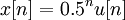 \ x[n] = 0.5^n u[n]