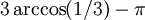  3 \arccos(1/3) - \pi \,