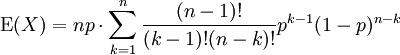 \operatorname{E}(X) = np \cdot \sum_{k=1}^n \frac{(n-1)!}{(k-1)!(n-k)!} p^{k-1}(1-p)^{n-k}