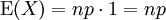 \operatorname{E}(X) = np \cdot 1 = np