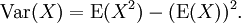 \operatorname{Var}(X) = \operatorname{E}(X^2) - (\operatorname{E}(X))^2.