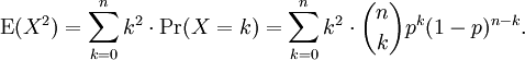 \operatorname{E}(X^2) = \sum_{k=0}^n k^2 \cdot \operatorname{Pr}(X=k)

= \sum_{k=0}^n k^2 \cdot {n\choose k}p^k(1-p)^{n-k}.