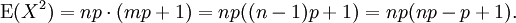 \operatorname{E}(X^2) = np \cdot ( mp + 1) = np((n-1)p + 1) = np(np - p + 1).