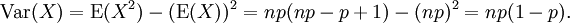 \operatorname{Var}(X) = \operatorname{E}(X^2) - (\operatorname{E}(X))^2 = np(np - p + 1) - (np)^2 = np(1-p).