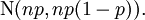  \operatorname{N}(np, np(1-p)).\,\!