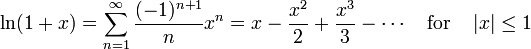 \ln(1+x)=\sum_{n=1}^\infty \frac{(-1)^{n+1}}{n} x^n = x - \frac{x^2}{2} + \frac{x^3}{3} - \cdots \quad{\rm for}\quad \left|x\right| \leq 1\quad