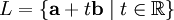 L = \{\mathbf{a}+t\mathbf{b}\mid t\in\mathbb{R}\}