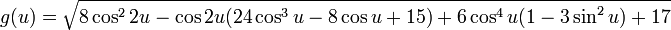 g(u) = \sqrt{8\cos^{2}2u-\cos 2u (24\cos^{3}u-8\cos u + 15) + 6\cos^{4}u (1 - 3\sin^{2}u)+17}