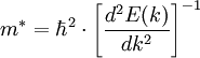  m^{*} = \hbar^2 \cdot \left[ {{d^2 E(k)} \over {d k^2}} \right]^{-1} 