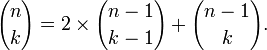  {n \choose k} = 2\times{n-1 \choose k-1} + {n-1 \choose k}.