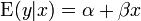  \mbox{E}(y|x) = \alpha + \beta x \, 