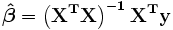  \boldsymbol {\hat \beta} = \mathbf{\left(X^TX\right)^{-1} X^Ty}