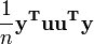 \frac{1}{n} \mathbf{y^T u u^T y}