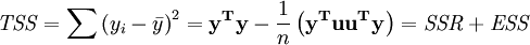 {\mathit{TSS} = \sum\left( y_i-\bar y \right)^2 = \mathbf{ y^T y}-\frac{1}{n}\left( \mathbf{y^Tuu^Ty}\right)=\mathit{SSR}+ \mathit{ESS}}