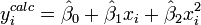  y^{calc}_i = \hat\beta_0 + \hat\beta_1 x_i+ \hat\beta_2 x^2_i