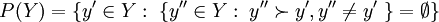 P(Y) = \{ y^{\prime} \in Y: \; \{y^{\prime\prime} \in Y:\; y^{\prime\prime} \succ y^{\prime}, y^{\prime\prime} \neq y^{\prime} \; \} = \empty \} 