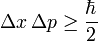 \Delta x \, \Delta p \ge \frac{\hbar}{2} 