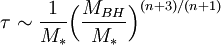 \tau \sim {1 \over M_*} \Bigl( {M_{BH} \over M_*} \Bigr) ^{(n+3)/(n+1)} 