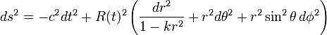 
ds^2 = -c^{2} dt^2 + 
R(t)^2 \left( \frac{dr^2}{1-k r^2} + r^2 d\theta^2 + r^2 \sin^2 \theta \, d\phi^2 \right)
