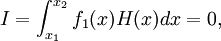  I =\int_{x_1}^{x_2} f_1(x) H(x) dx =0, \,