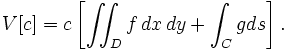  V[c] = c\left[ \iint_D f \, dx\,dy + \int_C g ds \right].