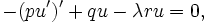  -(pu')' +q u -\lambda r u =0, \,