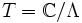 T=\mathbb{C}/\Lambda