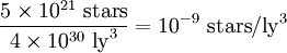 \frac{5 \times 10^{21}\ \textrm{stars}}{4 \times 10^{30} \ \textrm{ly}^3} = 10^{-9} \ \textrm{stars}/\textrm{ly}^3