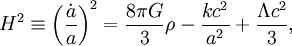 H^2 \equiv \left(\frac{\dot{a}}{a}\right)^2 = \frac{8 \pi G}{3}\rho - \frac{kc^2}{a^2}+ \frac{\Lambda c^2}{3},