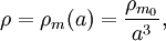 \rho = \rho_m(a) = \frac{\rho_{m_{0}}}{a^3},