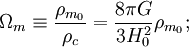 \Omega_m \equiv \frac{\rho_{m_{0}}}{\rho_c} = \frac{8 \pi G}{3 H_0^2}\rho_{m_{0}};