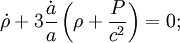 \dot{\rho}+3\frac{\dot{a}}{a}\left(\rho+\frac{P}{c^2}\right)=0;