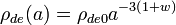 \rho_{de}(a)= \rho_{de0}a^{-3\left(1+w\right)}