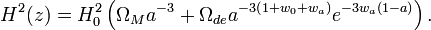 H^2(z)= H_0^2 \left( \Omega_M a^{-3} + \Omega_{de}a^{-3\left(1+w_0 +w_a \right)}e^{-3w_a(1-a)} \right).