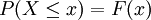 P(X\le x) =  F(x)\,