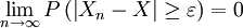 \lim_{n\rightarrow\infty}P\left(\left|X_n-X\right|\geq\varepsilon\right)=0