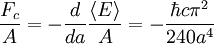 {F_c \over A} = -
\frac{d}{da} \frac{\langle E \rangle}{A} =
-\frac {\hbar c \pi^2} {240 a^4}